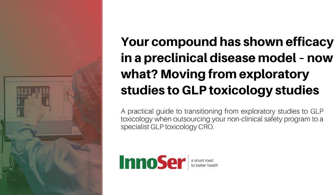 Your compound has shown efficacy in a preclinical disease model – now what? Moving from exploratory studies to GLP toxicology studies